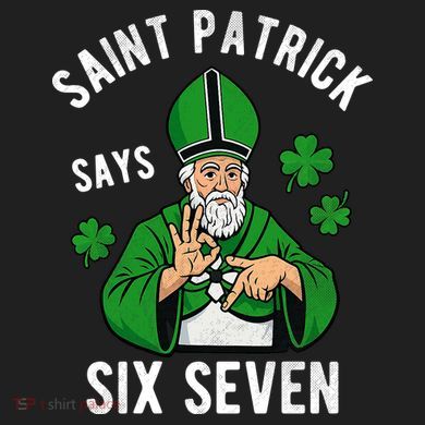 Saint Patrick Says Six Seven 6-7 Meme St Patrick's Day 11oz C Handle Ceramic Mug