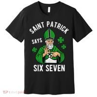 Saint Patrick Says Six Seven 6-7 Meme St Patrick's Day Premium T-Shirt thumb 0