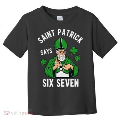 Saint Patrick Says Six Seven 6-7 Meme St Patrick's Day Toddler T-Shirt