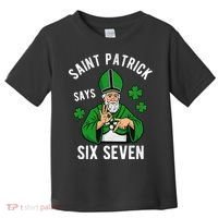 Saint Patrick Says Six Seven 6-7 Meme St Patrick's Day Toddler T-Shirt thumb 0