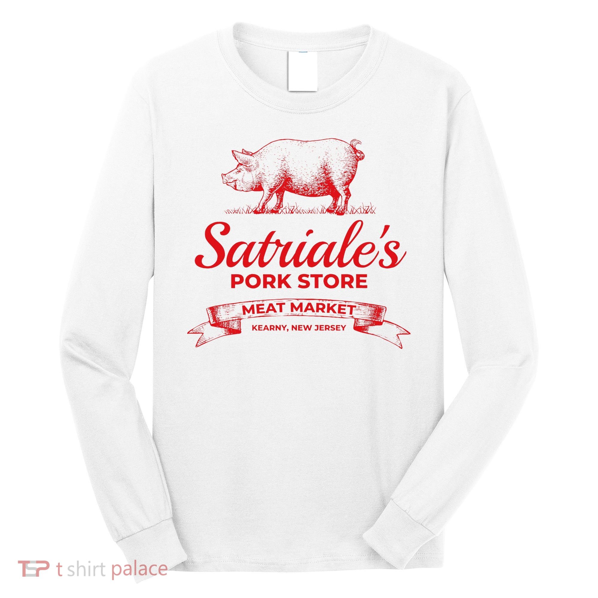Satriale’S Pork Store Kearny New Jersey Long Sleeve Shirt