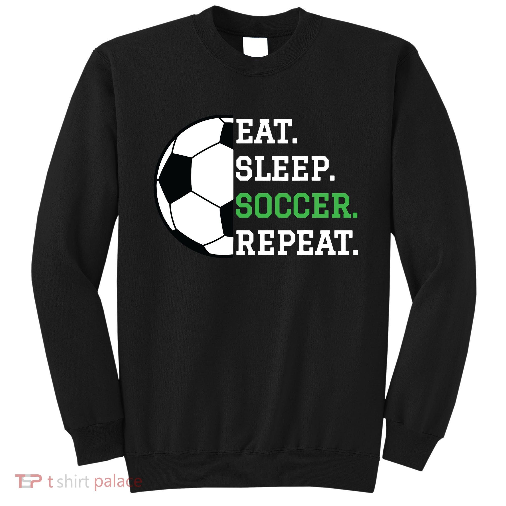 Soccer Player Soccer Lover Eat Sleep Soccer Repeat Sweatshirt