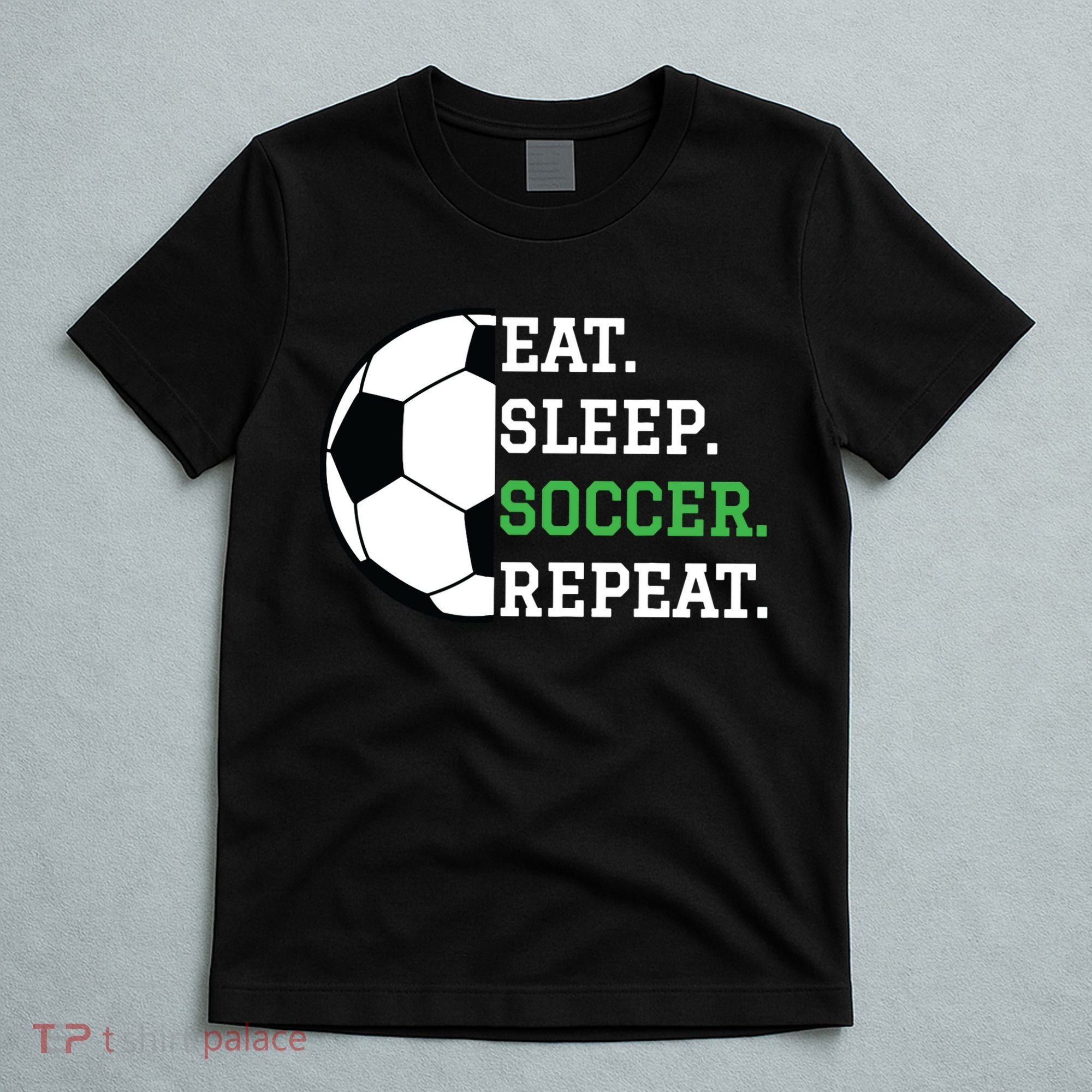 Soccer Player Soccer Lover Eat Sleep Soccer Repeat T-Shirt