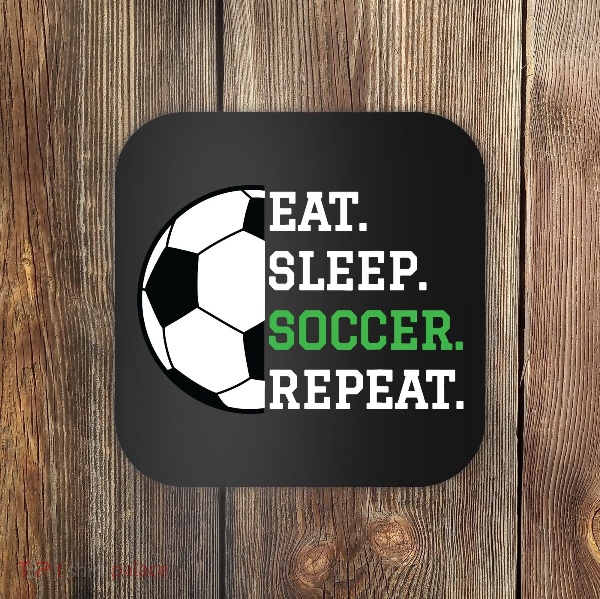 Soccer Player Soccer Lover Eat Sleep Soccer Repeat Coaster