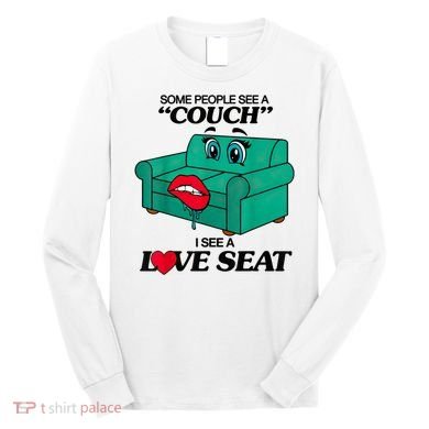Some People See A Couch I See A Love Seat Long Sleeve Shirt