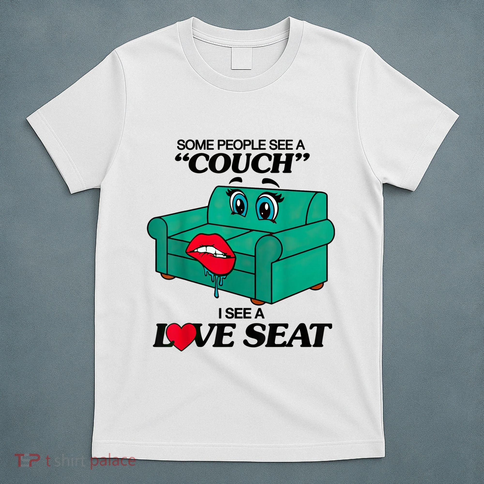 Some People See A Couch I See A Love Seat T-Shirt