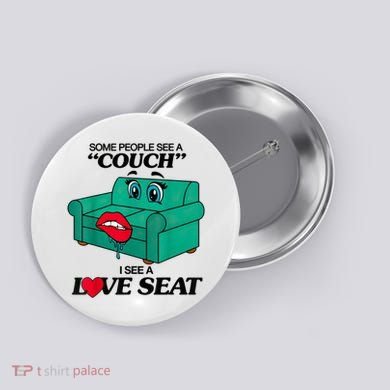 Some People See A Couch I See A Love Seat Button