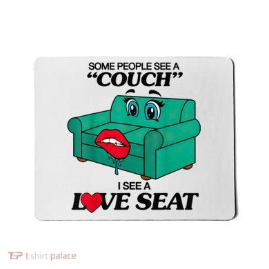 Some People See A Couch I See A Love Seat Mousepad