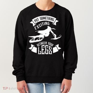 Snowmobile Put Something Exciting Between Your Legs W Women's Sweatshirt