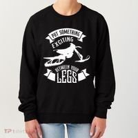 Snowmobile Put Something Exciting Between Your Legs W Women's Sweatshirt thumb 0