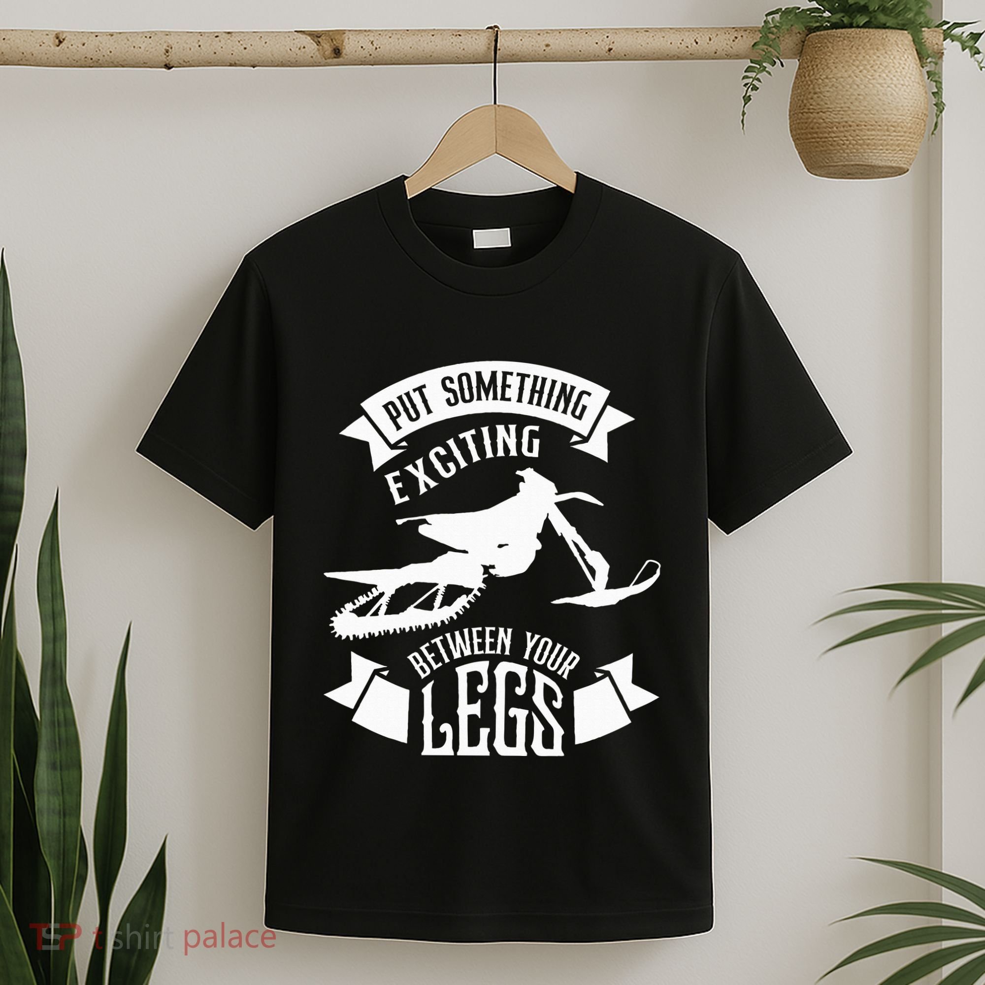 Snowmobile Put Something Exciting Between Your Legs W T-Shirt
