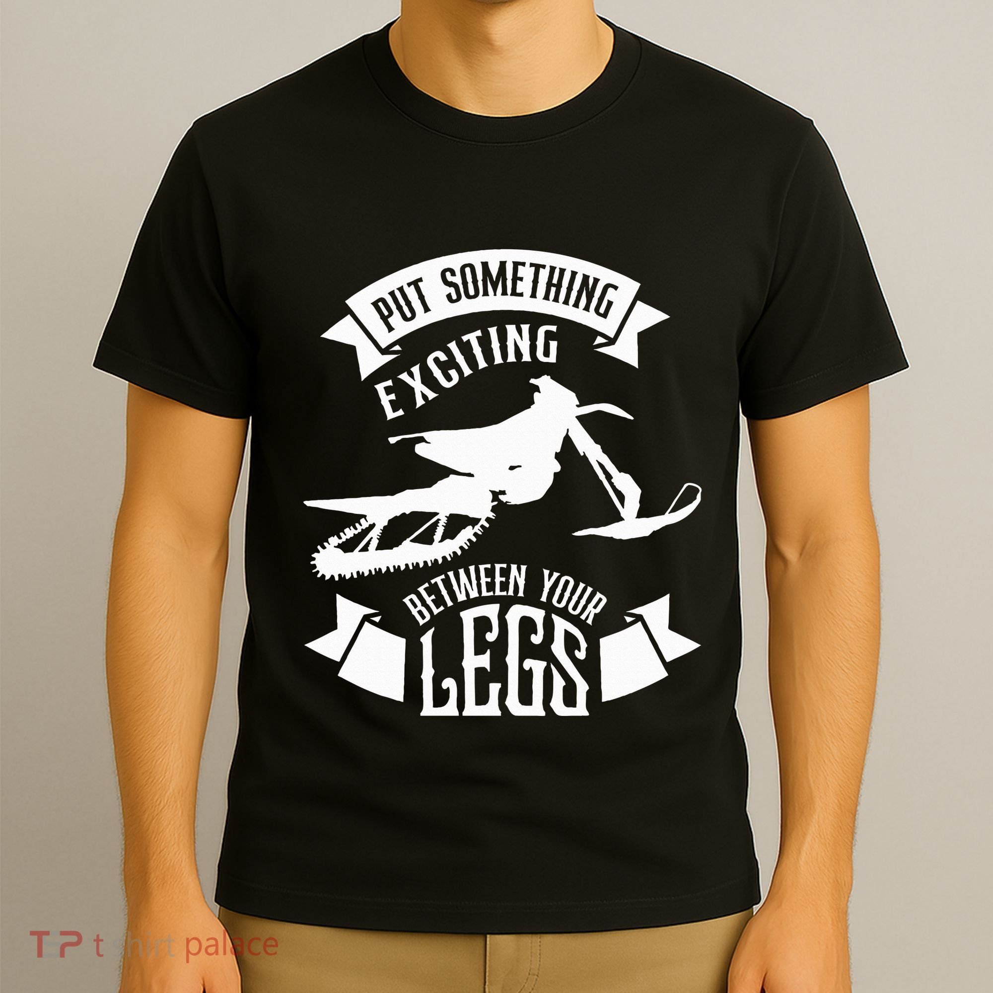 Snowmobile Put Something Exciting Between Your Legs W T-Shirt