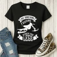 Snowmobile Put Something Exciting Between Your Legs W Women's T-Shirt thumb 3