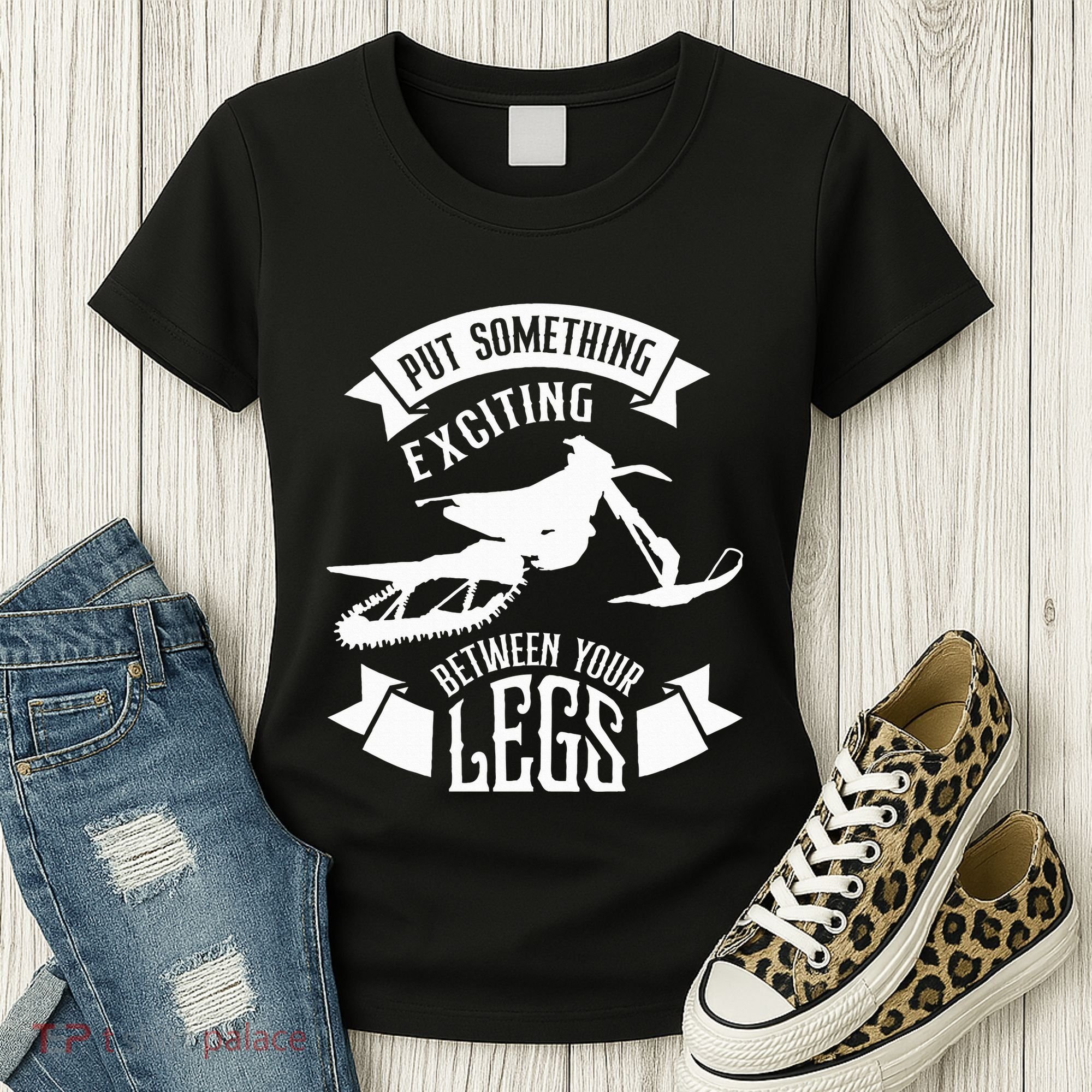 Snowmobile Put Something Exciting Between Your Legs W Women's T-Shirt