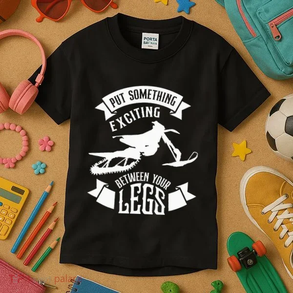 Snowmobile Put Something Exciting Between Your Legs W Kids T-Shirt