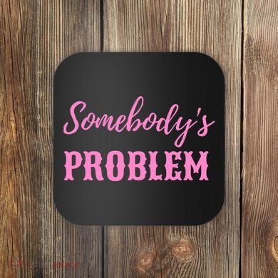 SomebodyS Problem Coaster