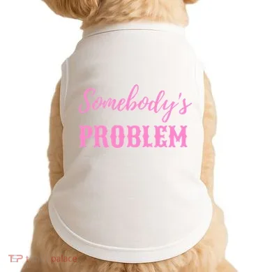 SomebodyS Problem Doggie Tank