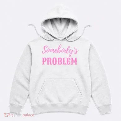 SomebodyS Problem Hoodie
