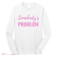 SomebodyS Problem Long Sleeve Shirt thumb 0