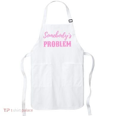 SomebodyS Problem Apron