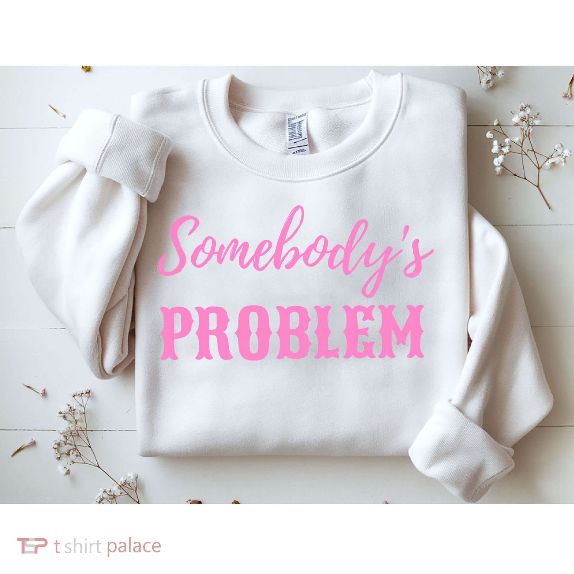 SomebodyS Problem Sweatshirt