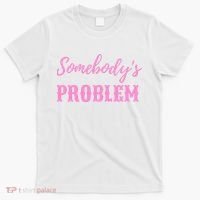 SomebodyS Problem T-Shirt thumb 0
