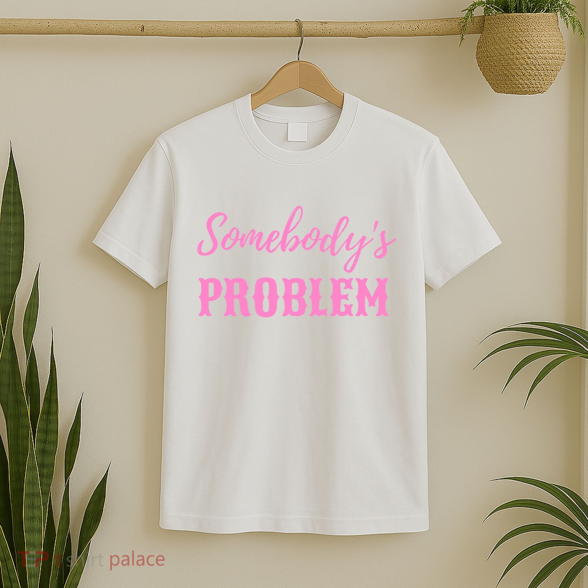 SomebodyS Problem T-Shirt