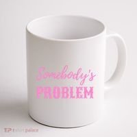 SomebodyS Problem Coffee Mug thumb 1