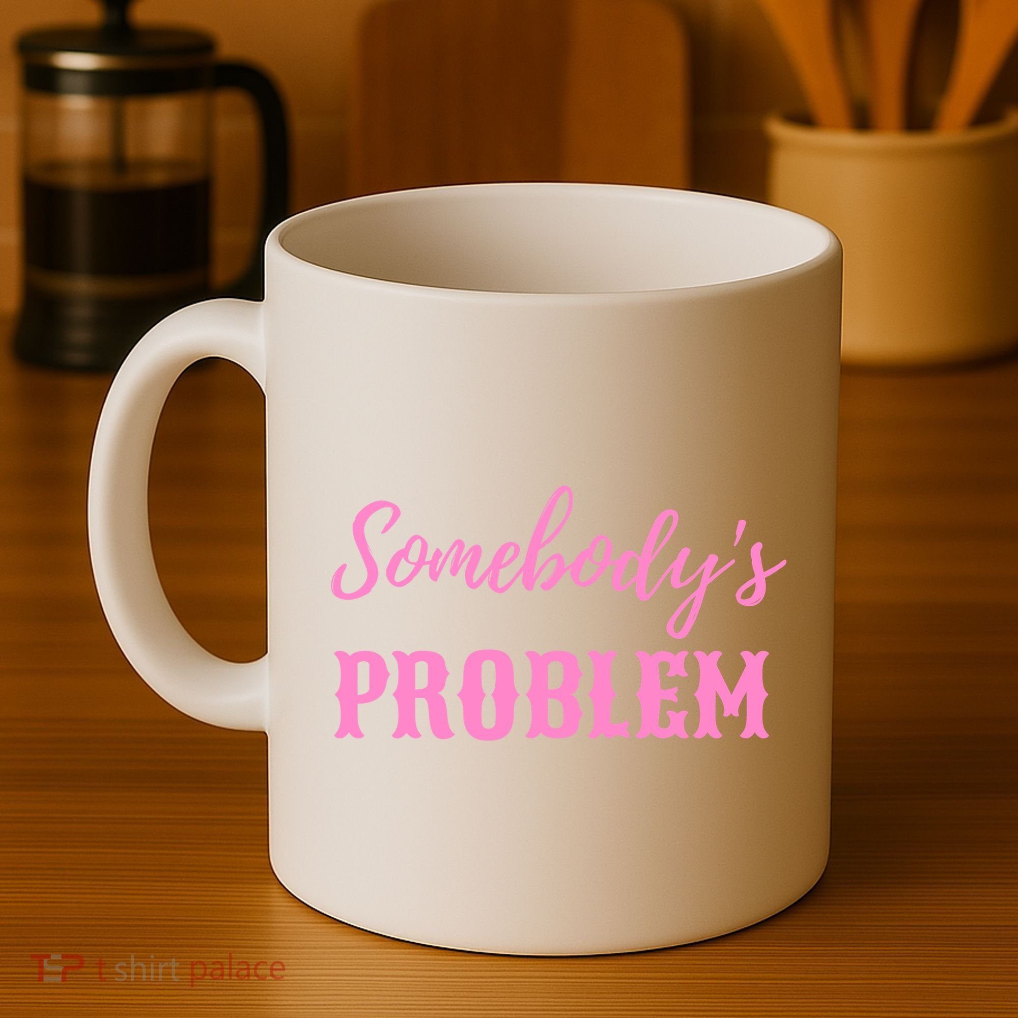 SomebodyS Problem Coffee Mug