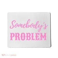 SomebodyS Problem Mousepad thumb 0