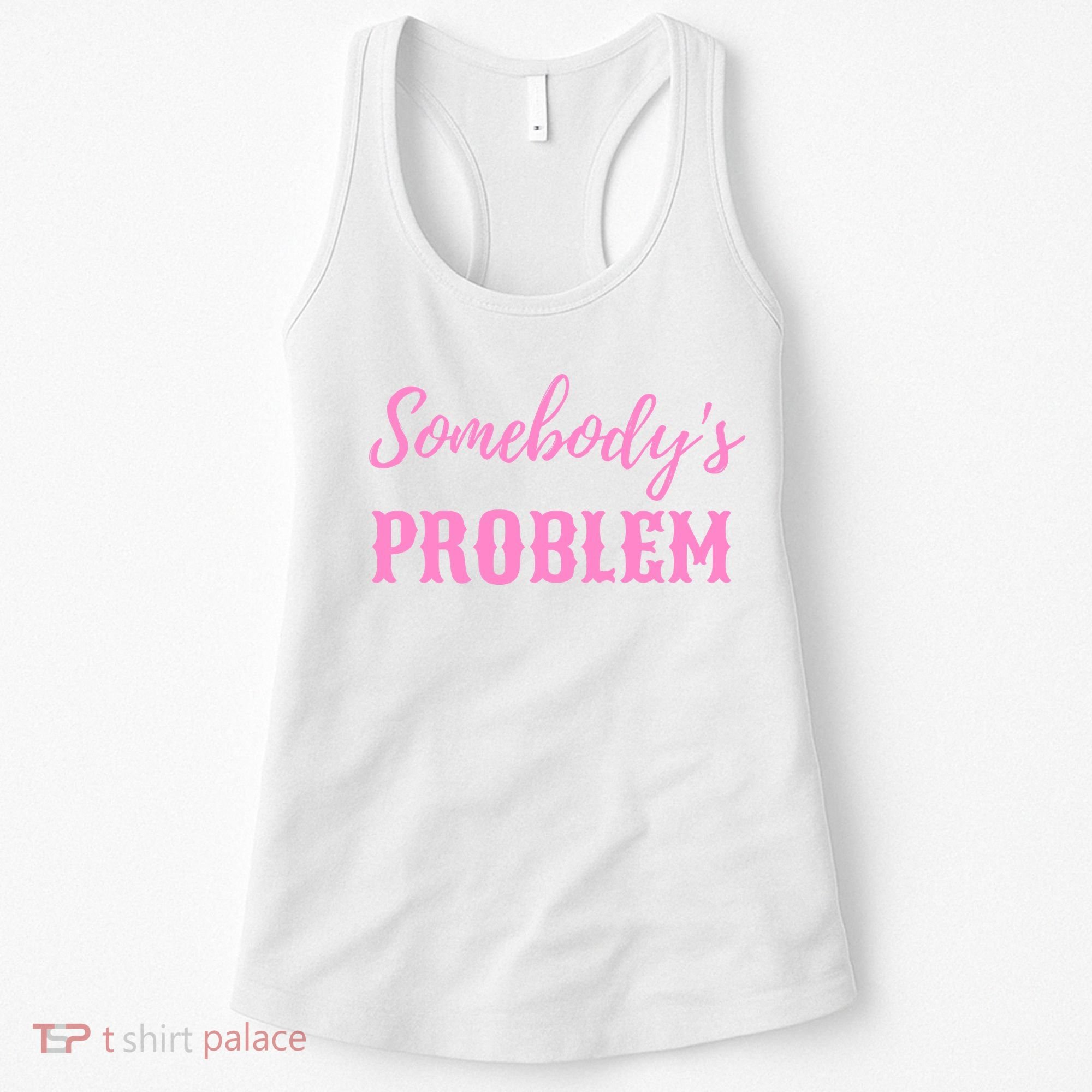 SomebodyS Problem Women's Tank Top