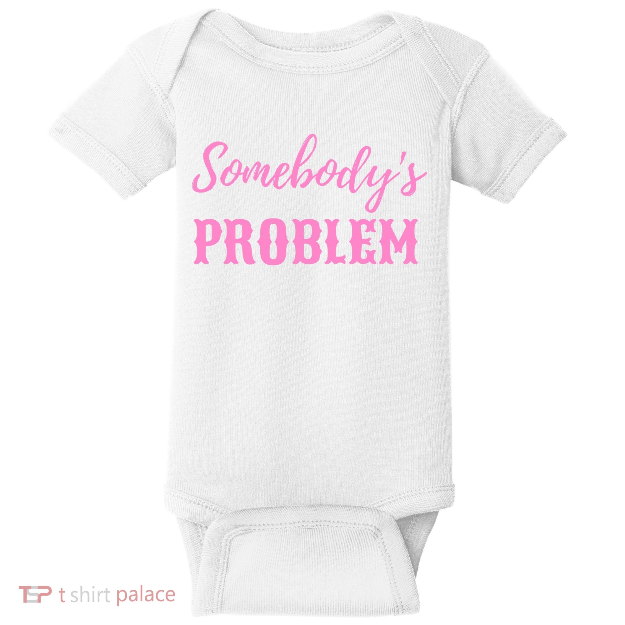 SomebodyS Problem Baby Bodysuit