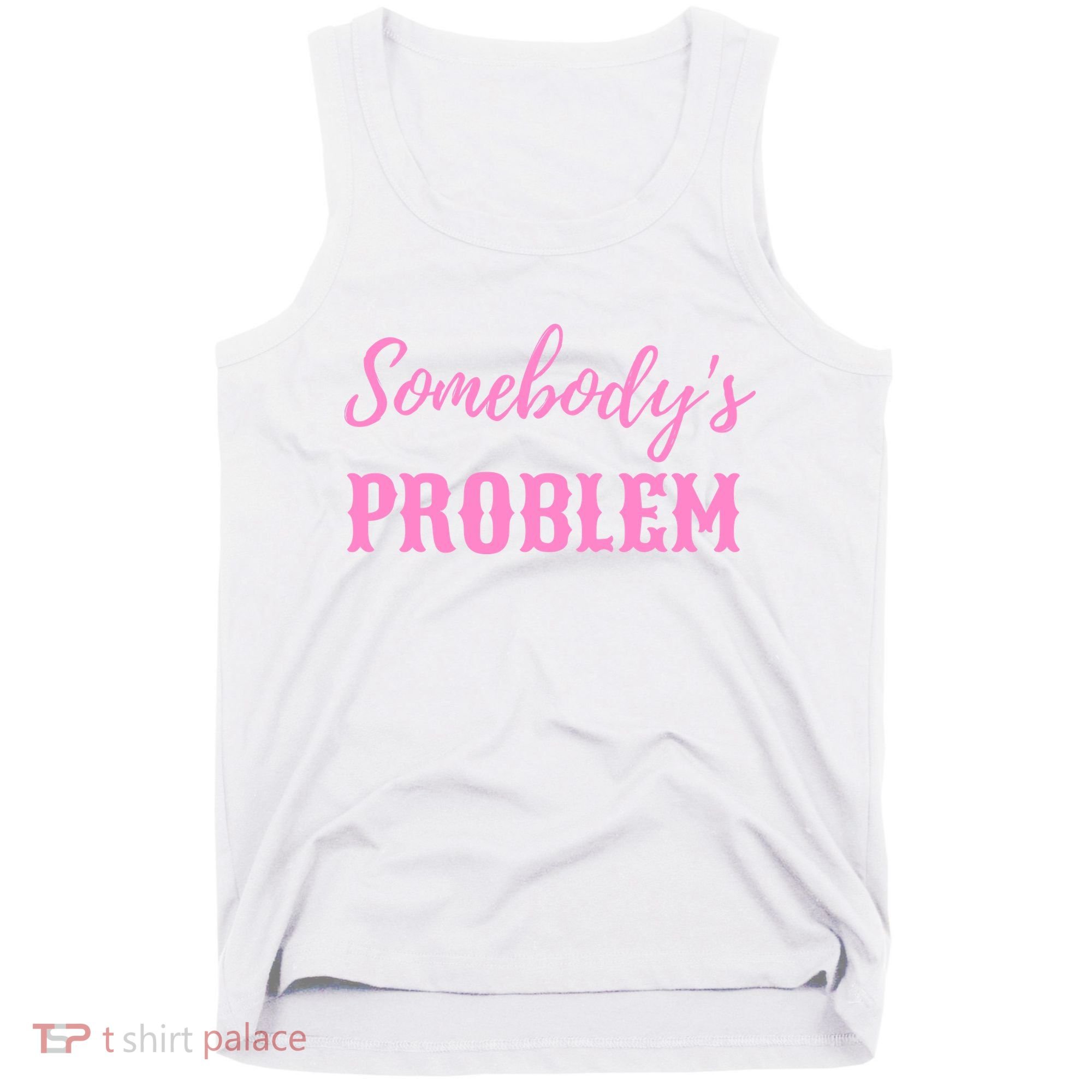 SomebodyS Problem Tank Top