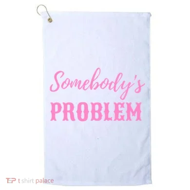 SomebodyS Problem Golf Towel