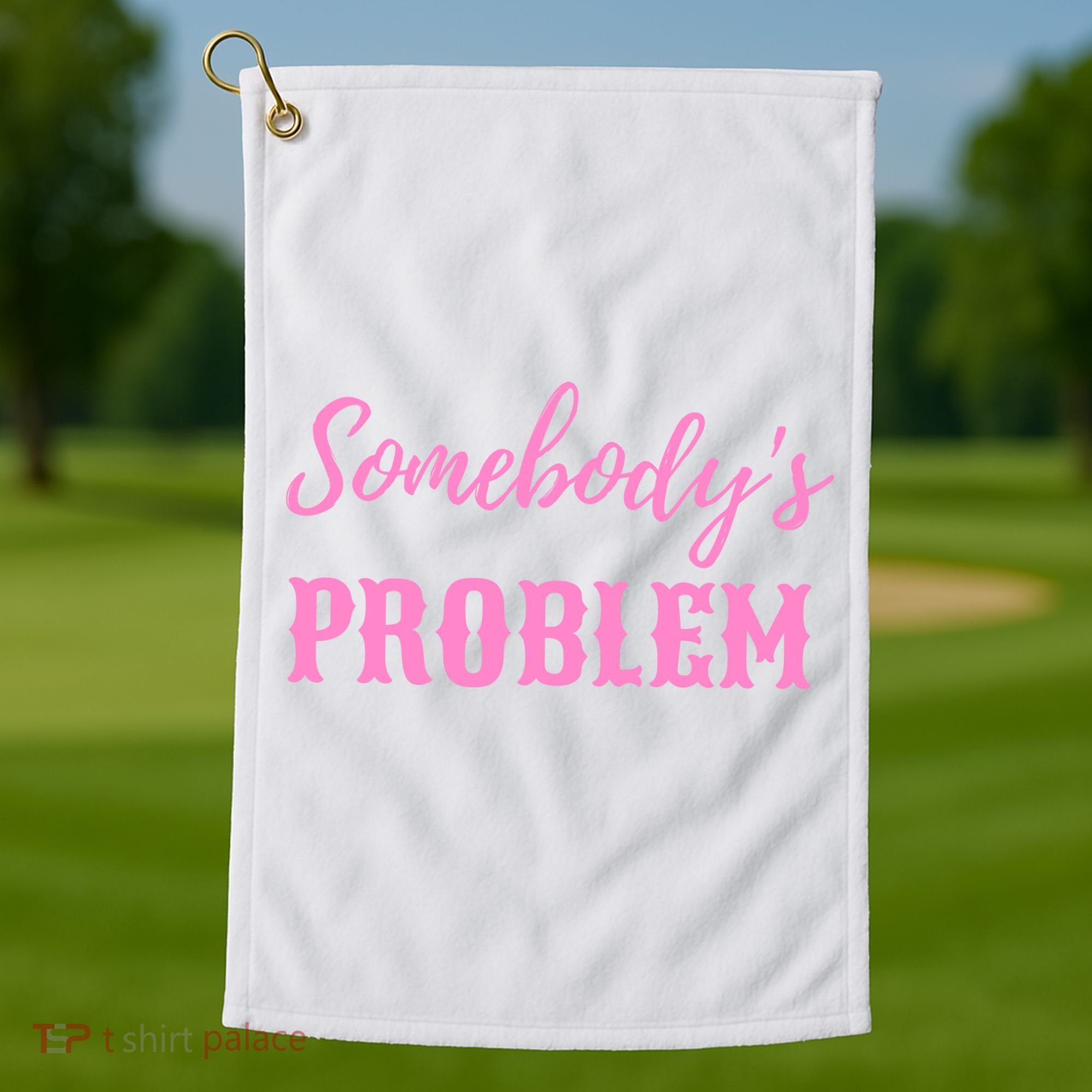 SomebodyS Problem Golf Towel