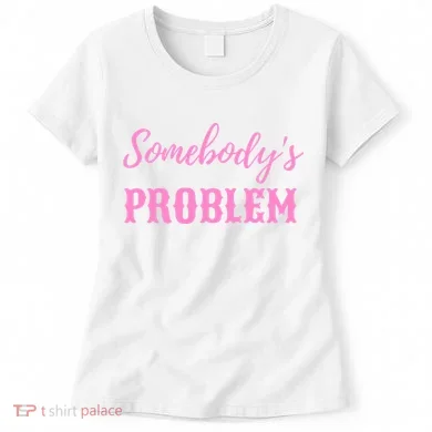 SomebodyS Problem Women's T-Shirt