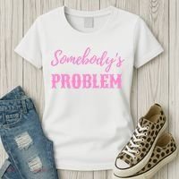 SomebodyS Problem Women's T-Shirt thumb 3