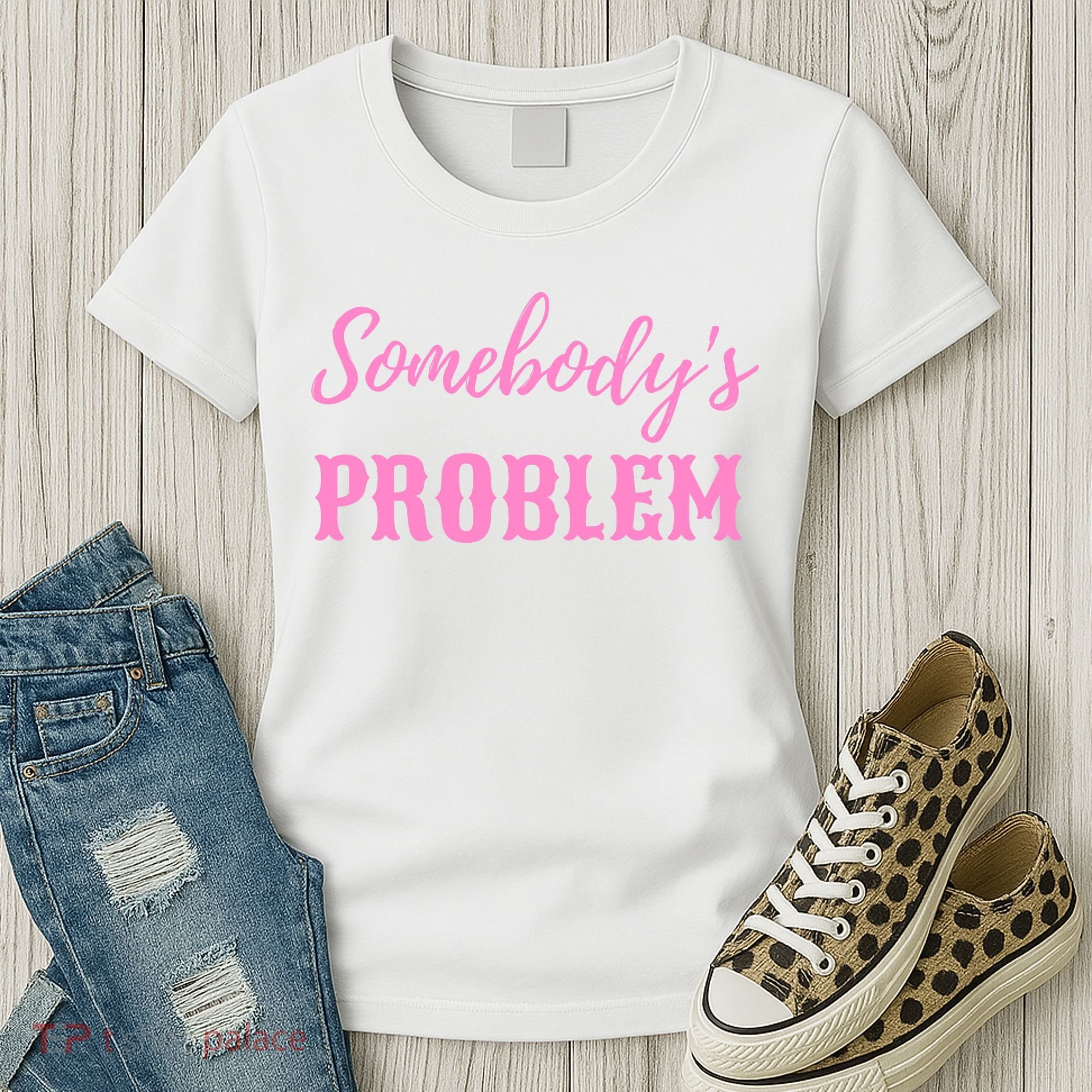 SomebodyS Problem Women's T-Shirt