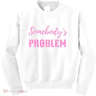 SomebodyS Problem Kids Sweatshirt
