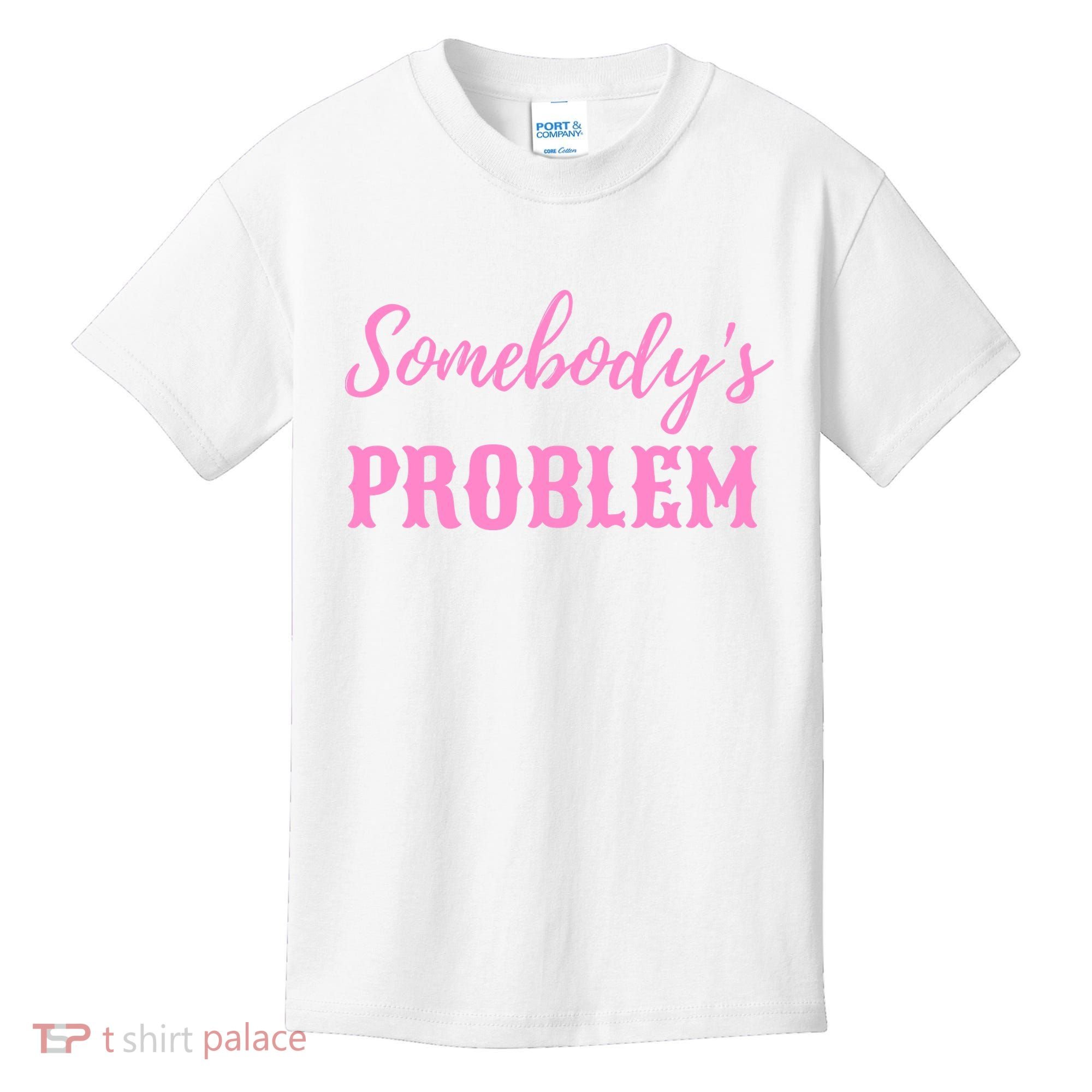 SomebodyS Problem Kids T-Shirt