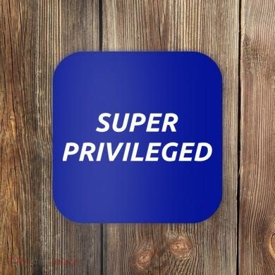 Super Privileged Social Justice Hu Rights Gift Coaster