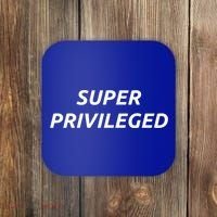 Super Privileged Social Justice Hu Rights Gift Coaster thumb 0