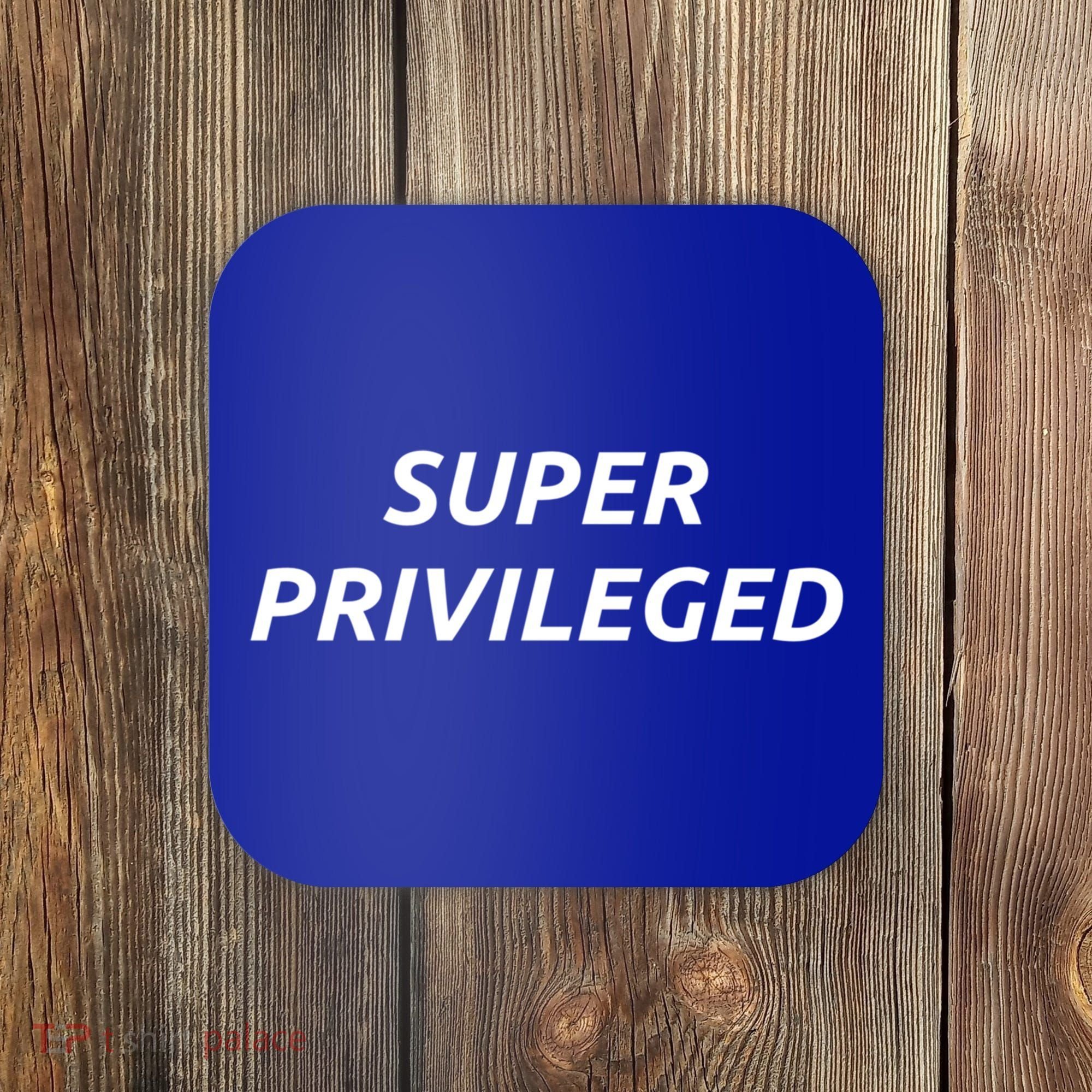 Super Privileged Social Justice Hu Rights Gift Coaster