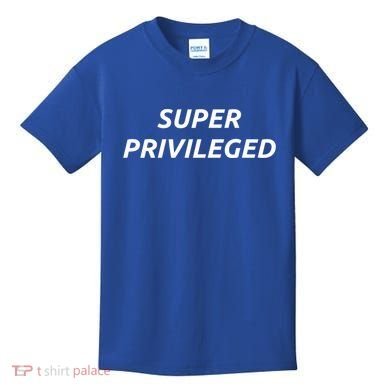 Super Privileged Social Justice Hu Rights Gift Kids T-Shirt