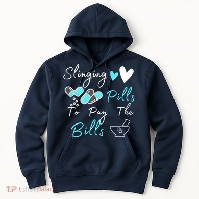 Slinging Pills To Pay The Bills Funny Pharmacist Pharmacy Hoodie