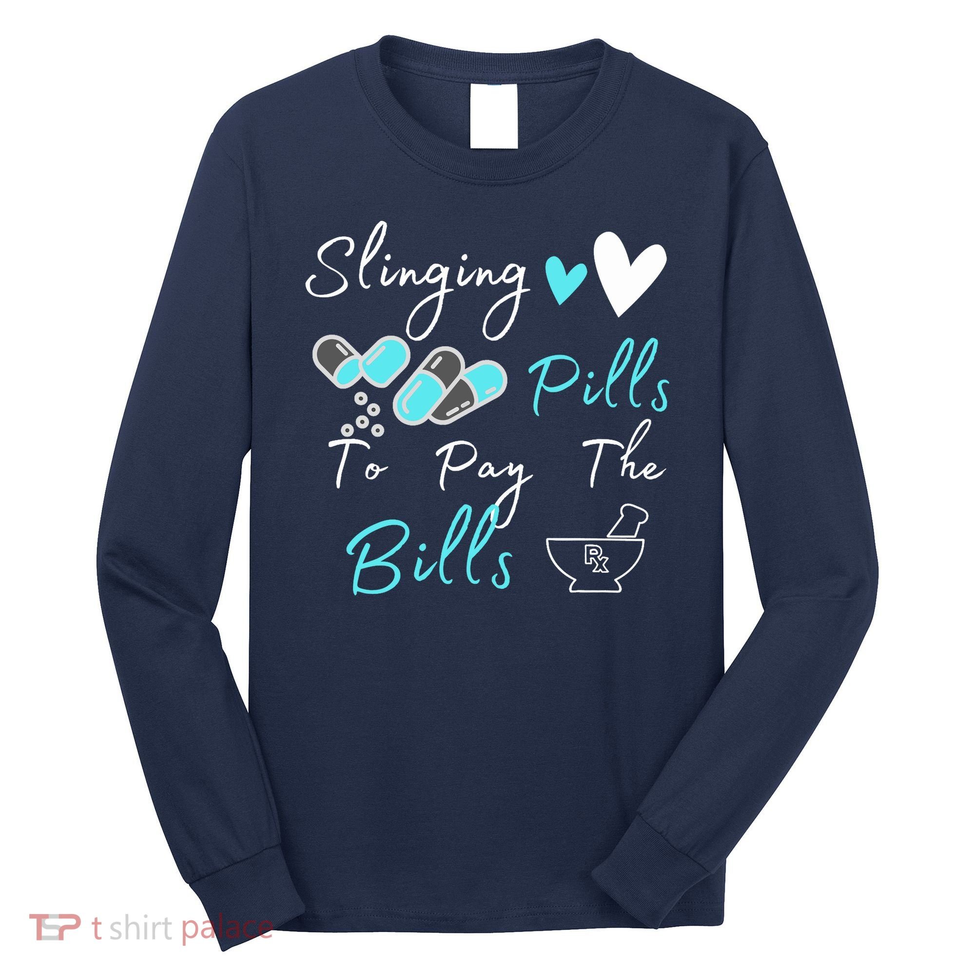 Slinging Pills To Pay The Bills Funny Pharmacist Pharmacy Long Sleeve Shirt