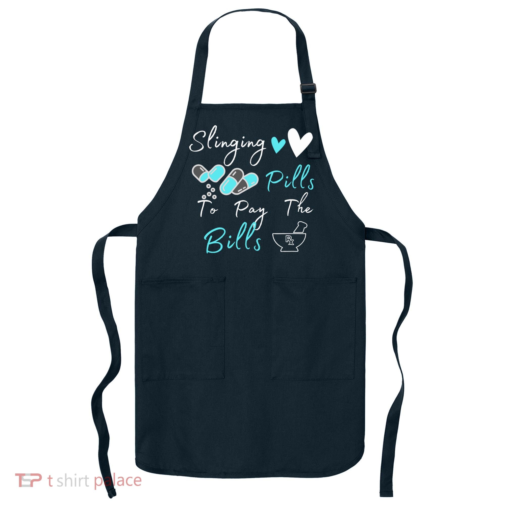 Slinging Pills To Pay The Bills Funny Pharmacist Pharmacy Apron