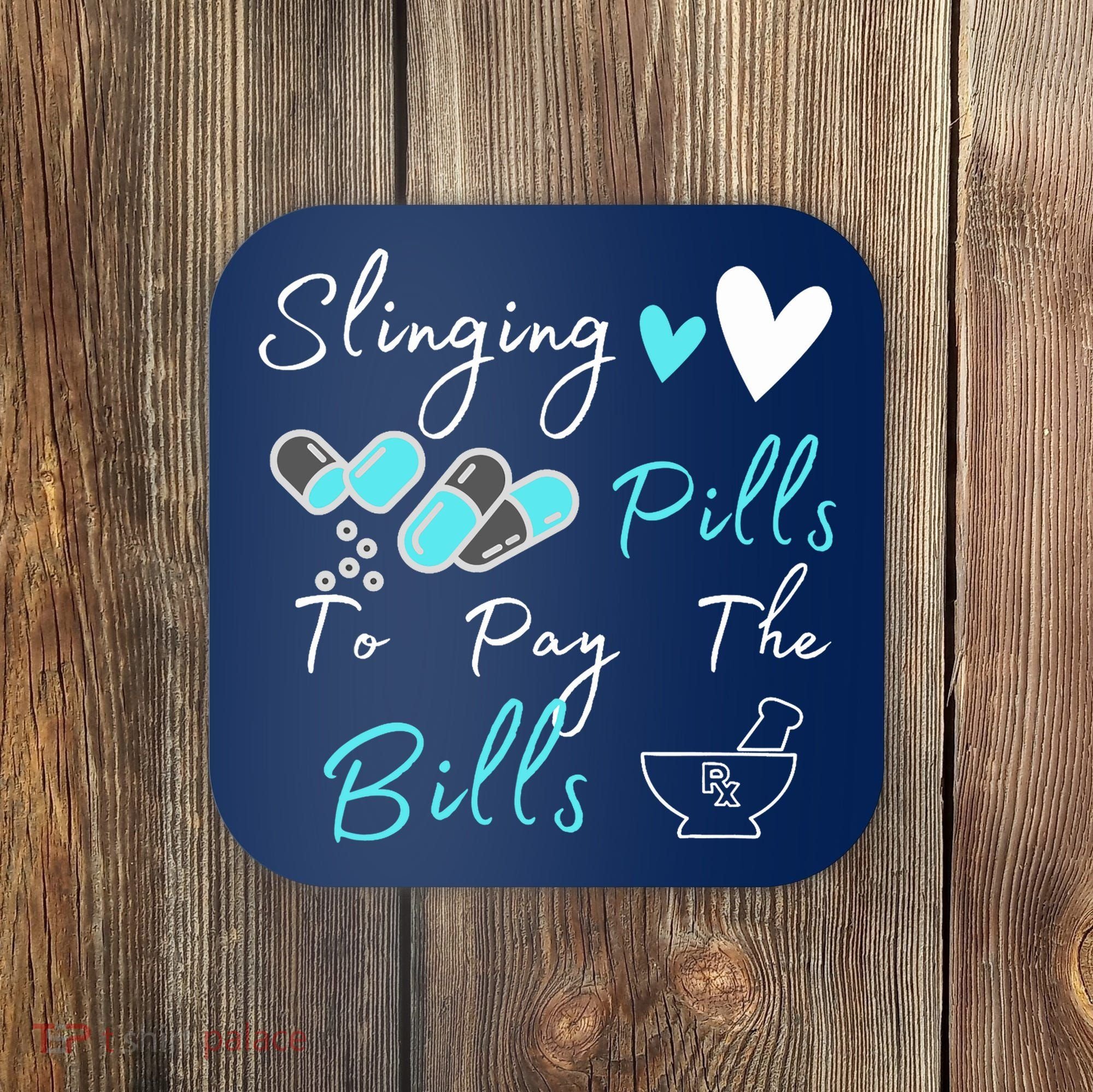 Slinging Pills To Pay The Bills Funny Pharmacist Pharmacy Coaster