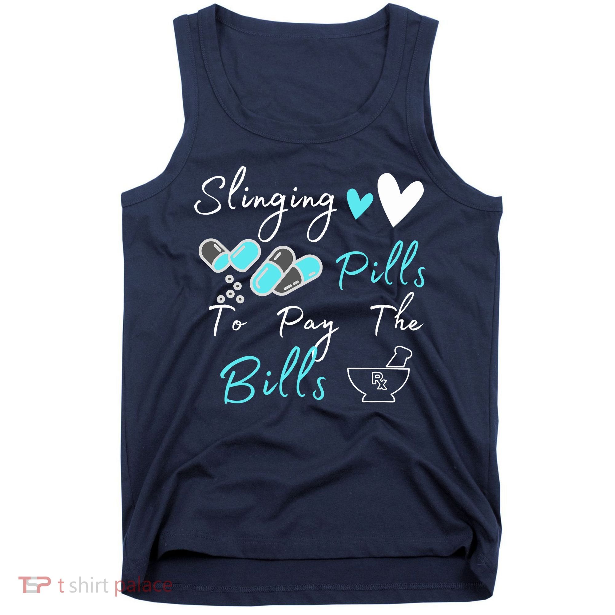 Slinging Pills To Pay The Bills Funny Pharmacist Pharmacy Tank Top