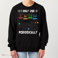 Science Periodic Table Tee I Only Use Sarcasm Periodically Women's Sweatshirt thumb 0